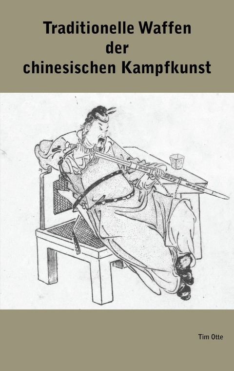 Traditionelle Waffen der chinesischen Kampfkunst - Tim Otte