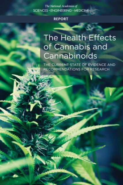 Health Effects of Cannabis and Cannabinoids -  Board on Population Health and Public Health Practice,  Committee on the Health Effects of Marijuana: An Evidence Review and Research Agenda,  Health and Medicine Division, and Medicine National Academies of Sciences Engineering