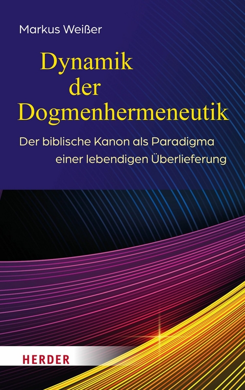 Dynamik der Dogmenhermeneutik - Markus Weißer