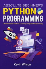 Absolute Beginner's Python Programming : The Illustrated Guide to Learning Computer Programming -  Kevin Wilson