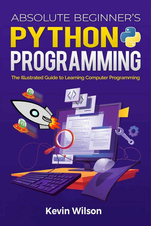 Absolute Beginner's Python Programming : The Illustrated Guide to Learning Computer Programming -  Kevin Wilson