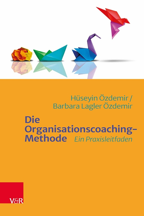Die Organisationscoaching-Methode -  Hüseyin Özdemir,  Barbara Lagler Özdemir