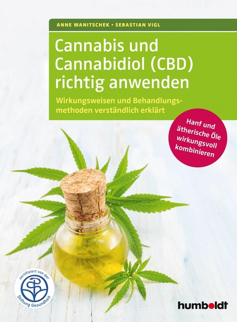 Cannabis und Cannabidiol (CBD) richtig anwenden -  Anne Wanitschek,  Sebastian Vigl