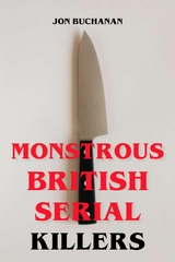 Monstrous British Serial Killers - Jon Buchanan