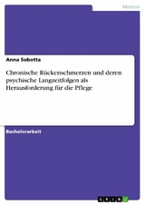 Chronische Rückenschmerzen und deren psychische Langzeitfolgen als Herausforderung für die Pflege -  Anna Sobotta