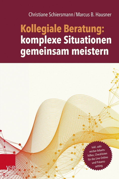 Kollegiale Beratung: komplexe Situationen gemeinsam meistern -  Christiane Schiersmann,  Marcus B. Hausner