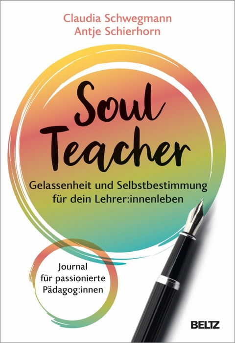 SoulTeacher - Gelassenheit und Selbstbestimmung für dein Lehrer:innenleben -  Claudia Schwegmann,  Antje Schierhorn