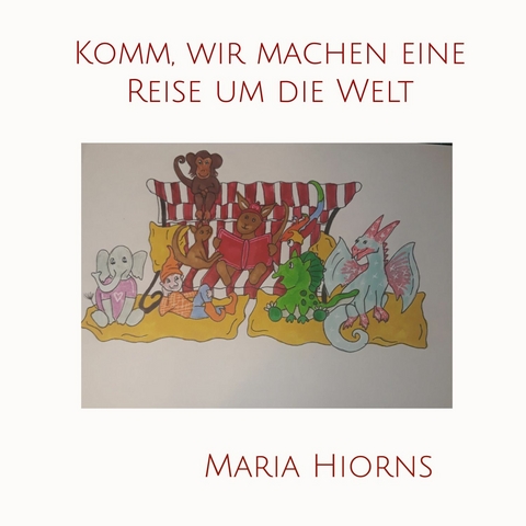 Komm, wir machen eine Reise um die Welt - Maria Hiorns