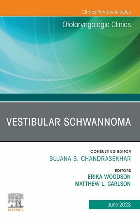 Vestibular Schwannoma, An Issue of Otolaryngologic Clinics of North America, E-Book - 