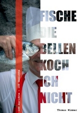 Fische die bellen, koch ich nicht ! - Thomas Wimmer