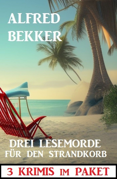 Drei Lesemorde für den Strandkorb: 3 Krimis im Paket -  Alfred Bekker