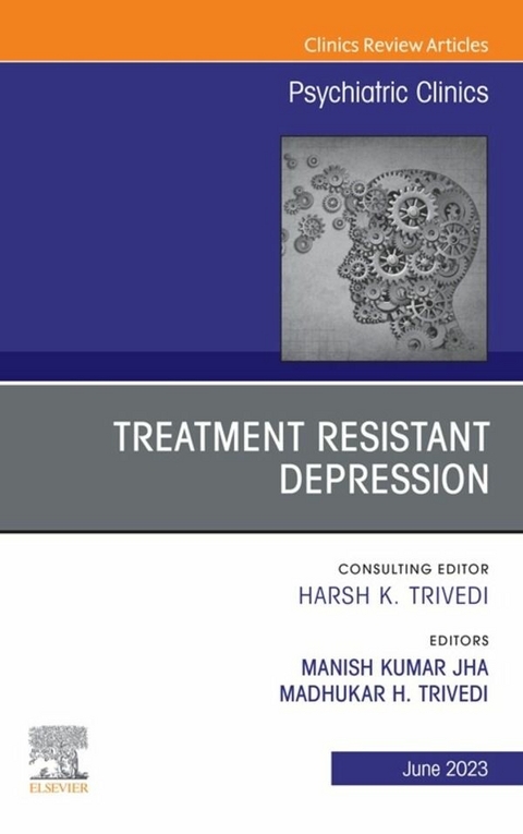 Treatment Resistant Depression, An Issue of Psychiatric Clinics of North America, E-Book - 