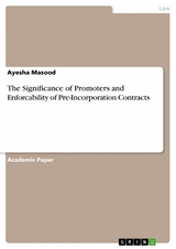 The Significance of Promoters and Enforcability of Pre-Incorporation Contracts - Ayesha Masood