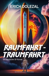 Raumfahrt-Traumfahrt: Ein klassischer Science-Fiction-Roman -  Erich Dolezal
