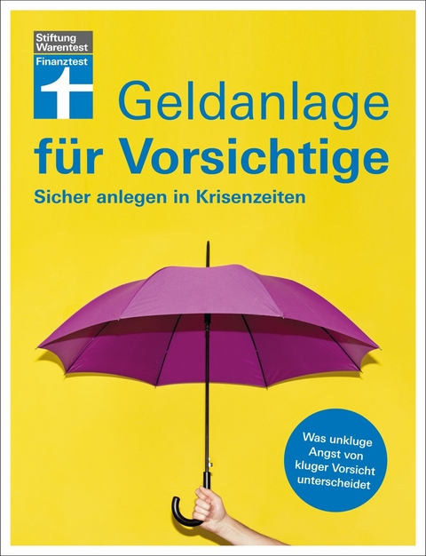 Geldanlage für Vorsichtige - Anlagerisiken minimieren - souverän investieren ohne Angst und Sorgen -  Udo Trichtl,  Olaf Wittrock