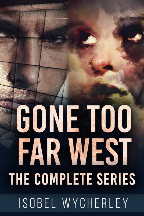 Gone Too Far West - The Complete Series -  Isobel Wycherley