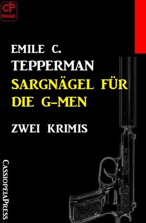 Sargnägel für die G-men: Zwei Krimis -  Emile C. Tepperman