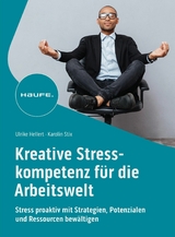 Kreative Stresskompetenz für die Arbeitswelt - Ulrike Hellert, Karolin Stix