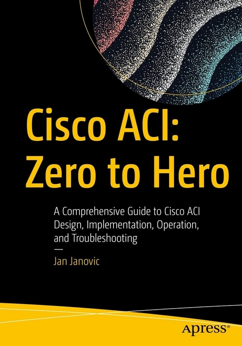 Cisco ACI: Zero to Hero - Jan Janovic