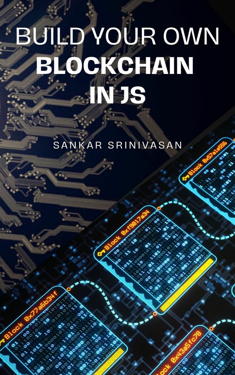 Build Your Own Blockchain In JS -  Sankar Srinivasan