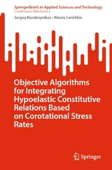 Objective Algorithms for Integrating Hypoelastic Constitutive Relations Based on Corotational Stress Rates -  Sergey Korobeynikov,  Alexey Larichkin