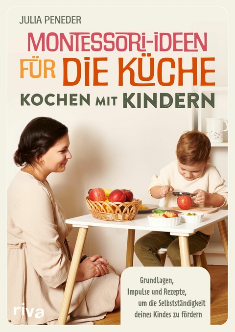 Montessori-Ideen für die Küche - Kochen mit Kindern -  Julia Peneder