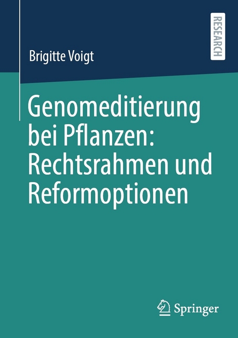 Genomeditierung bei Pflanzen: Rechtsrahmen und Reformoptionen -  Brigitte Voigt