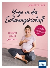Yoga in der Schwangerschaft. Gestärkt - geliebt - geschützt - Jeanette Luft