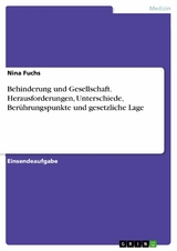 Behinderung und Gesellschaft. Herausforderungen, Unterschiede, Berührungspunkte und gesetzliche Lage - Nina Fuchs