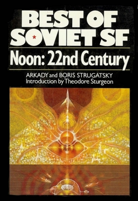 Noon: 22nd Century -  Arkady Strugatsky,  Boris Strugatsky