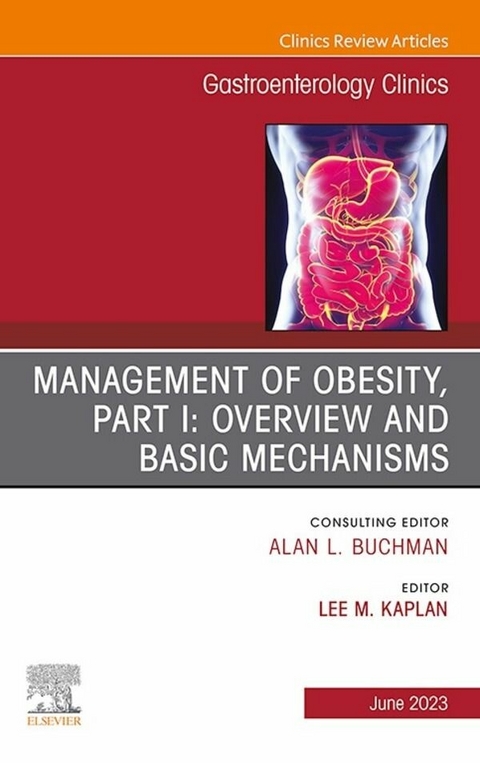 Management of Obesity, Part I: Overview and Basic Mechanisms, An Issue of Gastroenterology Clinics of North America, E-Book -  Lee M. Kaplan