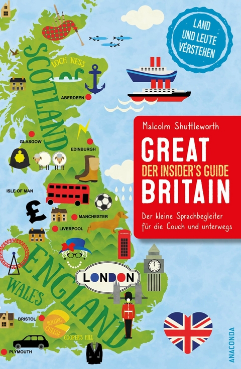 Great Britain. Der Insider's Guide. Land und Leute verstehen. Der kleine Sprachbegleiter für die Couch und unterwegs. -  Malcolm Shuttleworth