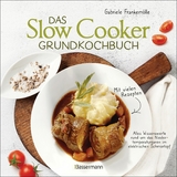 Das Slow-Cooker-Grundkochbuch - Informationen und Rezepte, um Zeit und Geld zu sparen - langsam gekocht schmeckt's einfach besser -  Gabriele Frankemölle