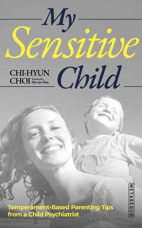 My Sensitive Child : Temperament-Based Parenting Tips from a Child Psychiatrist -  Chi-hyun Choi