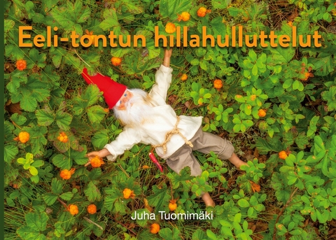Eeli-tontun hillahulluttelut - Juha Tuomimäki