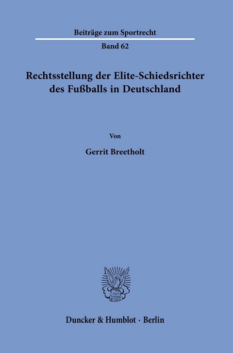 Rechtsstellung der Elite-Schiedsrichter des Fußballs in Deutschland. -  Gerrit Breetholt