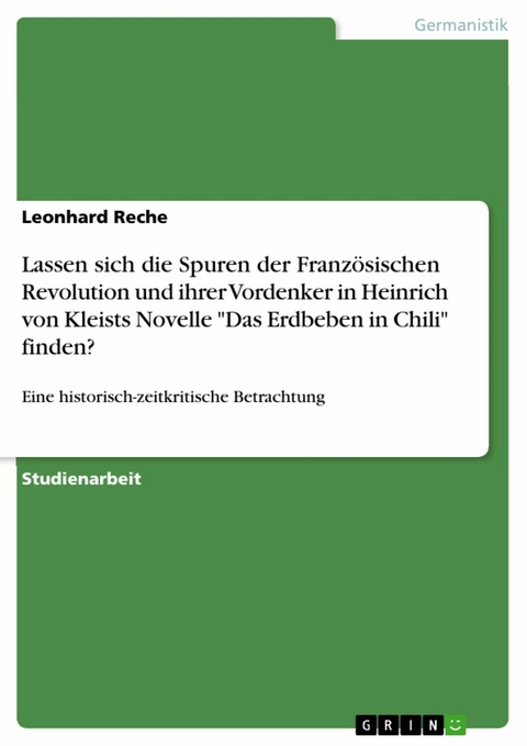 Lassen sich die Spuren der Französischen Revolution und ihrer Vordenker in Heinrich von Kleists Novelle "Das Erdbeben in Chili" finden? - Leonhard Reche