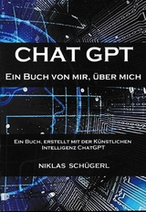 CHAT GPT - Ein Buch von mir. Über mich - Niklas Schügerl