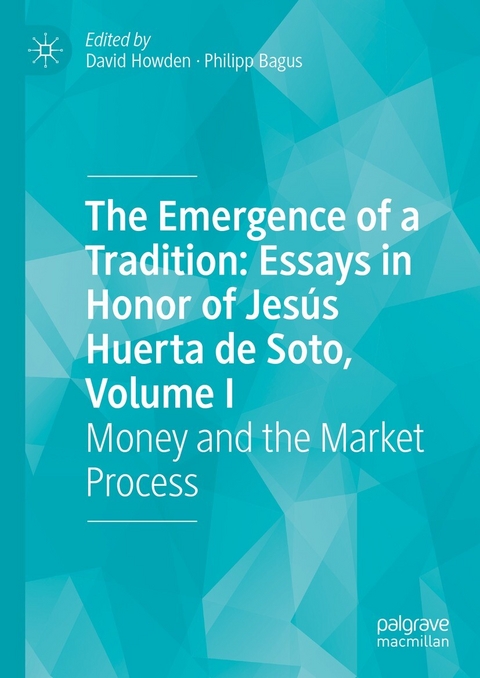 The Emergence of a Tradition: Essays in Honor of Jesús Huerta de Soto, Volume I - 