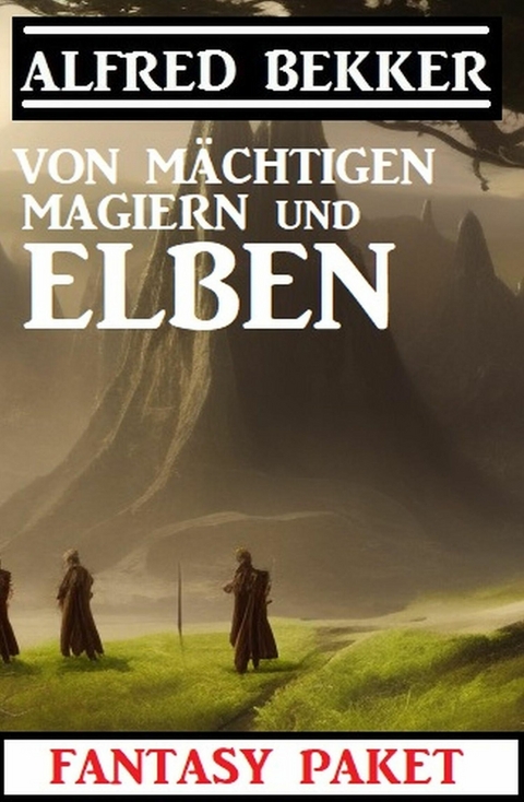 Von mächtigen Magiern und Elben: Fantasy Paket -  Alfred Bekker