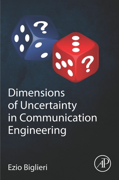 Dimensions of Uncertainty in Communication Engineering -  Ezio Biglieri