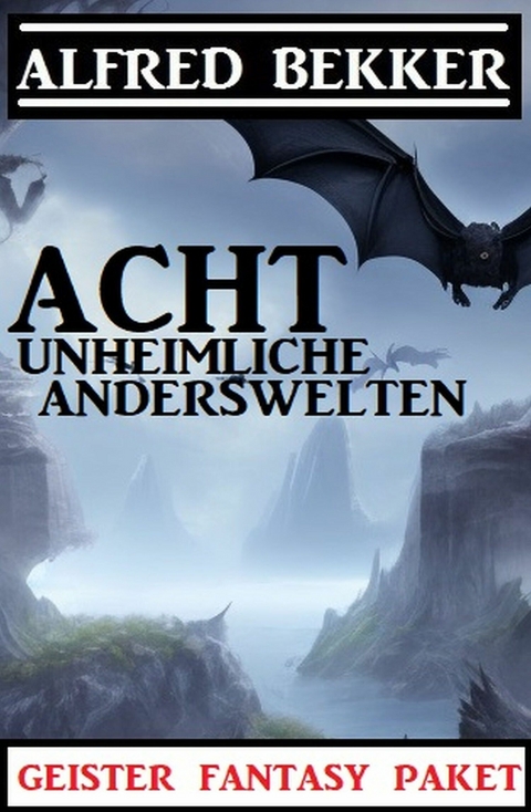 Acht unheimliche Anderswelten: Geister Fantasy Paket - Alfred Bekker