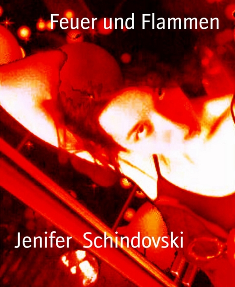 Feuer und Flammen - Jenifer Schindovski