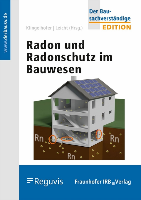 Radon und Radonschutz im Bauwesen. - Gerhard Klingelhöfer, Karin Leicht, Joachim Breckow, Thomas Hartmann, Joachim Kemski, Guido Kleve