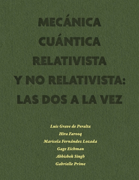 Mecánica Cuántica Relativista y No Relativista: las dos a la vez -  Gage Eichman,  Hira Farooq,  Maricela Fernandez Lozada,  Luis Grave de Peralta,  Gabrielle Prime,  Abhishek Singh