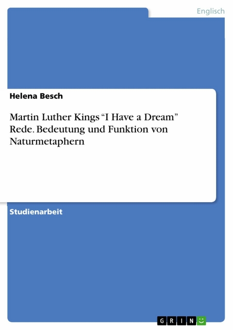 Martin Luther Kings “I Have a Dream” Rede. Bedeutung und Funktion von Naturmetaphern - Helena Besch