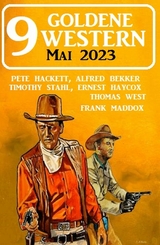 9 Goldene Western Mai 2023 -  Alfred Bekker,  Timothy Stahl,  Pete Hackett,  Ernest Haycox,  Frank Maddox,  Thomas West