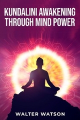 KUNDALINI AWAKENING THROUGH MIND POWER - Walter Watson