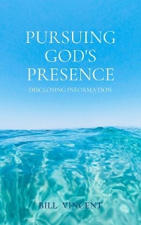 Pursuing God's Presence - Bill Vincent
