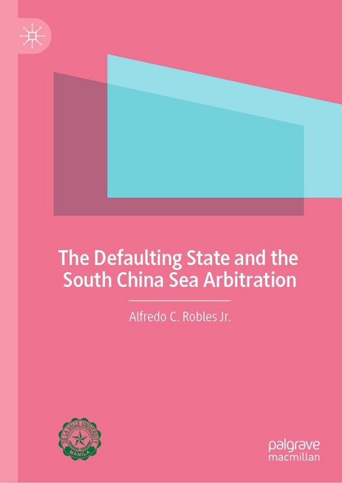 The Defaulting State and the South China Sea Arbitration - Alfredo C. Robles Jr.